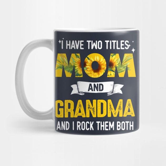 I Have Two Titles Mom And Grandma by jonetressie